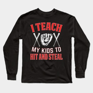 I Teach My Kids to Hit and Steal Long Sleeve T-Shirt